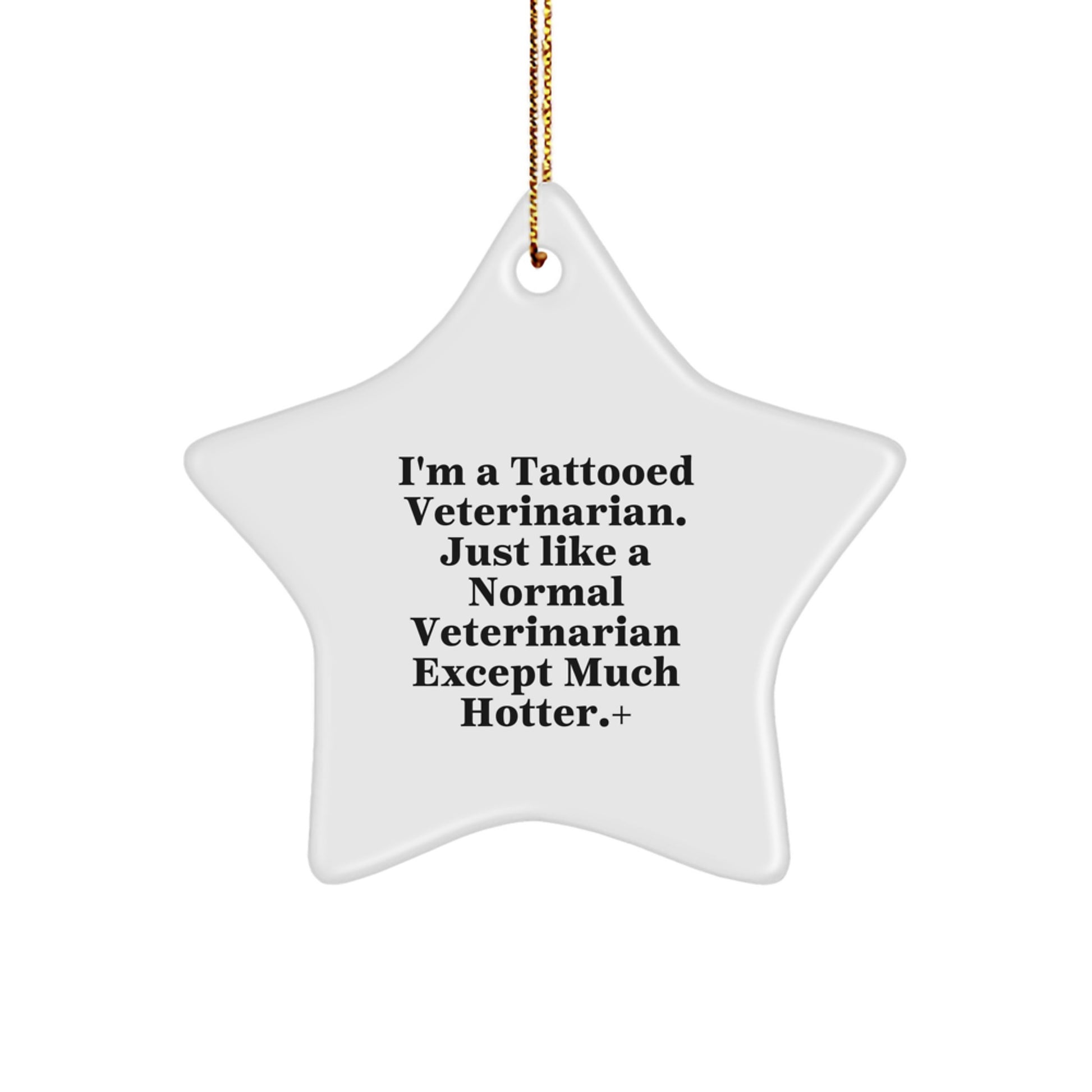 Funny Veterinarian Gifts from Friends for Men, Unique Christmas Star Ornament, I'm A Tattooed Veterinarian Except Much Hotter. - Image 1