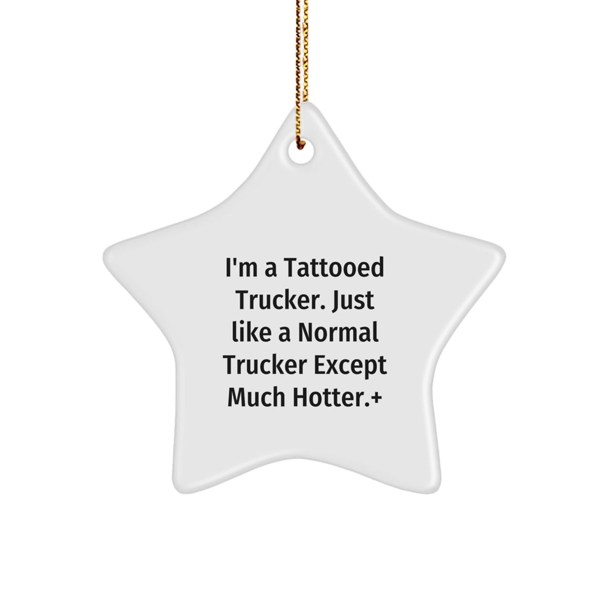 Funny Trucker Gifts from Friends for Trucker with Tattooed Star Ornament, I'm A Tattooed Trucker, Just Like A Normal Trucker Except Much Hotter., Christmas Unique Gifts - Image 1