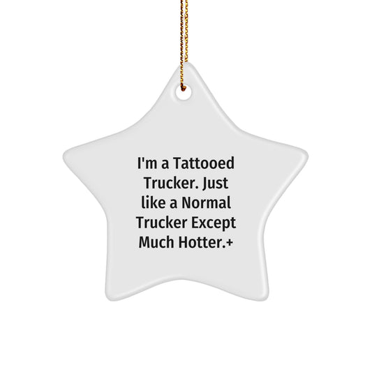 Funny Trucker Gifts from Friends for Trucker with Tattooed Star Ornament, I'm A Tattooed Trucker, Just Like A Normal Trucker Except Much Hotter., Christmas Unique Gifts - Image 1