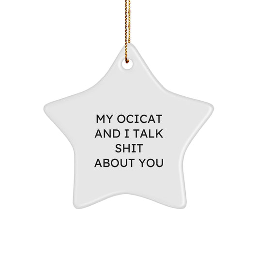 Funny Ocicat Gifts for Friends, Unique Star Ornament, Christmas Unique Gifts from Men, Women, Coworkers to Ocicat Lovers, My Ocicat And I Talk Shit About You Star - Image 1