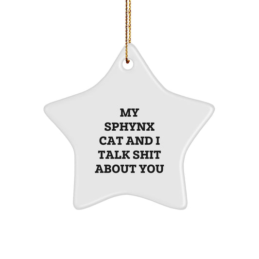 Funny Sphynx Cat Gifts for Christmas - White Star Ornament, Gifts from Friends to Sphynx Cat Lovers, 'My Sphynx Cat And I Talk Shit About You' Humor - Image 1