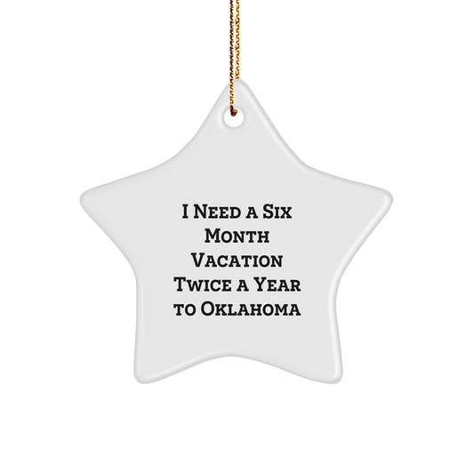 Oklahoma Star Ornament for I Need A Six Month Vacation Twice A Year To Oklahoma, Funny Gift from Friends to Family - Oklahoma Gifts for Christmas - Image 1