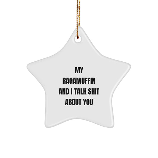 Funny Ragamuffin Cat Gifts, Star Ornament for Christmas Unique Presents from Friends to Cat Lovers - 'My Ragamuffin And I Talk Shit About You' Ragamuffin Cat Star - Image 1