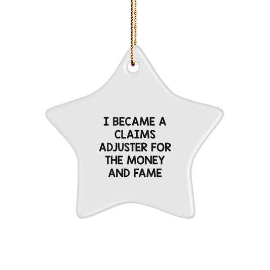 Funny Claims Adjuster Gifts - I Became A Claims Adjuster For The Money And Fame Christmas Star Ornament for Claims Adjuster, Men, Women, Friends, Coworkers, Family, Office, Home Decor - Image 1