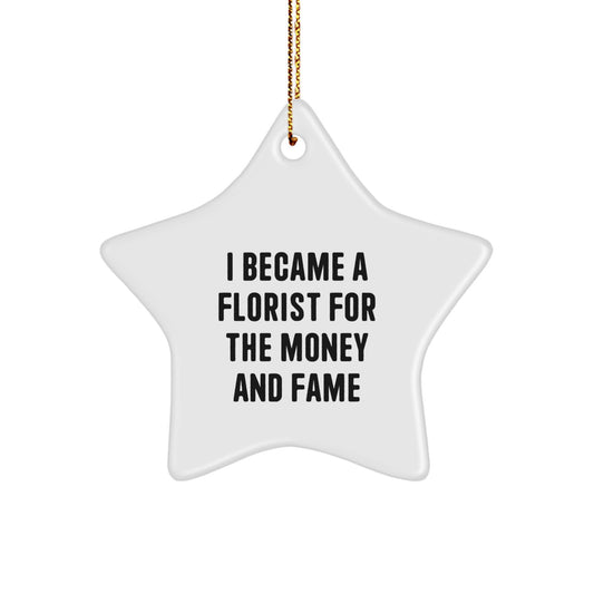 Funny Florist Gifts from Men to Family, Star Ornament Christmas Unique Gifts for Florist Enthusiasts, 'I Became A Florist For The Money And Fame' - Image 1