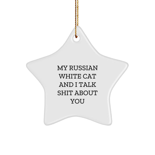 Funny Russian White Cat Gifts from Men to Women Friends Family - Star Ornament, My Russian White Cat And I Talk Shit About You - Image 1