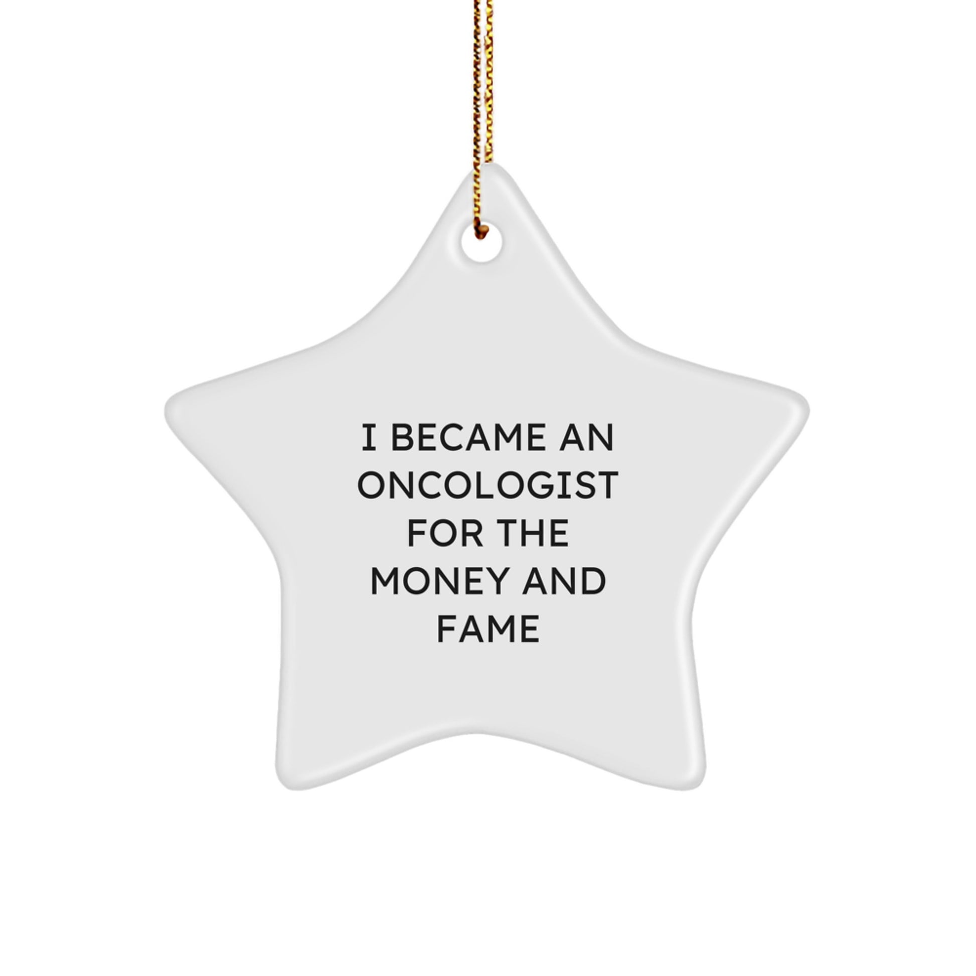 Funny Gifts from Friends for Oncologist Star Ornament, Christmas Unique Presents for Him, I Became An Oncologist For The Money And Fame - Image 1