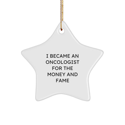 Funny Gifts from Friends for Oncologist Star Ornament, Christmas Unique Presents for Him, I Became An Oncologist For The Money And Fame - Image 1