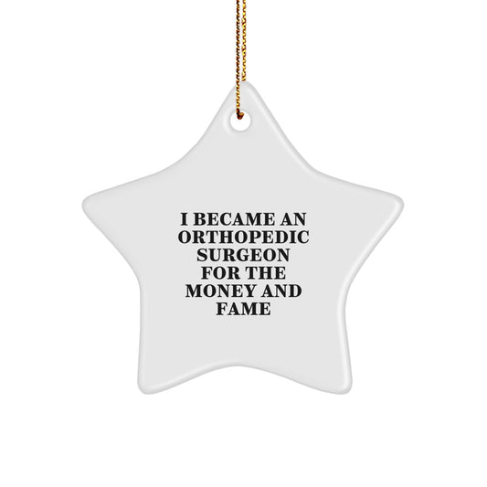 Funny Orthopedic Surgeon Gifts - I Became An Orthopedic Surgeon For The Money And Fame Star Ornament, Star Ornament for Orthopedic Surgeon, Christmas Unique Gifts from Friends to Family - Image 1