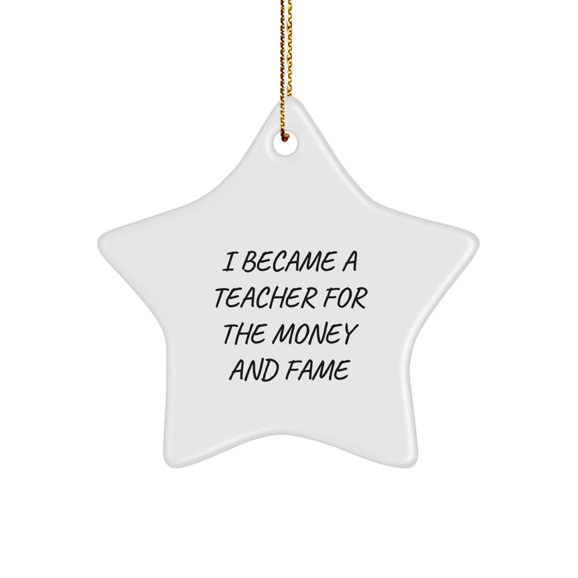 Funny Teacher Gifts from Friends - I Became A Teacher For The Money And Fame Star Ornament for Men, Women, Coworkers, Family, Christmas Unique Presents - Image 1