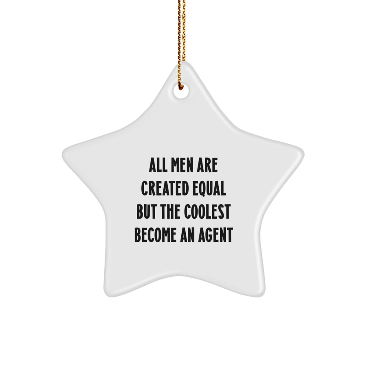 Funny Agent Star Ornament, Gifts from Friends, Unique Christmas Decorations, Star Shaped, 'All Men Are Created Equal But The Coolest Become An Agent' Quote - Image 1