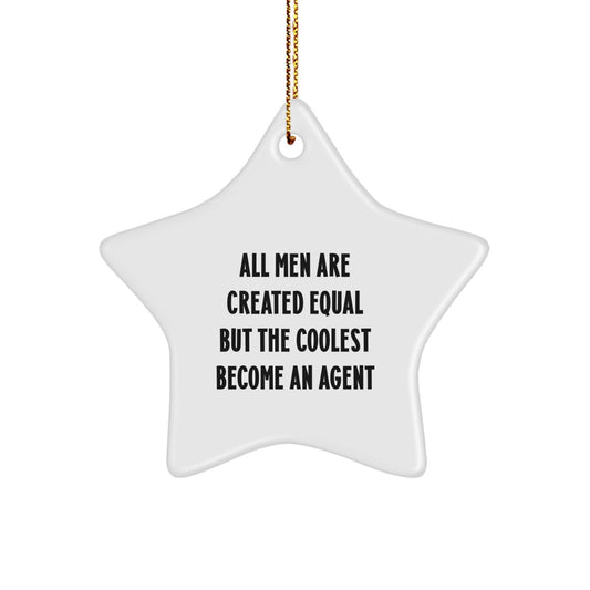 Funny Agent Star Ornament, Gifts from Friends, Unique Christmas Decorations, Star Shaped, 'All Men Are Created Equal But The Coolest Become An Agent' Quote - Image 1