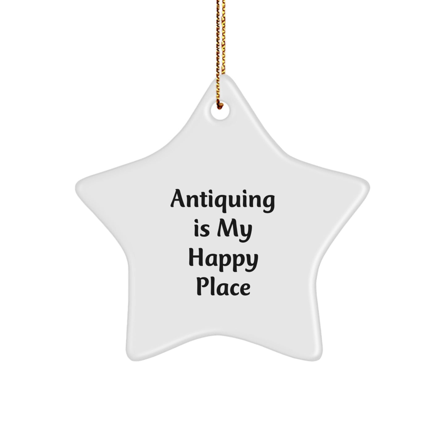 Antiquing Gifts for Men, Women, Friends, or Coworkers - 'Antiquing Is My Happy Place' Star Ornament, Christmas Unique Gifts from Family - Image 1