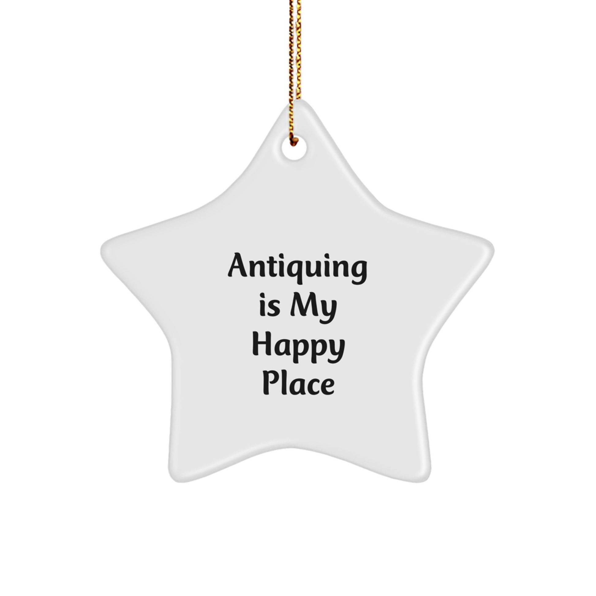 Antiquing Gifts for Men, Women, Friends, or Coworkers - 'Antiquing Is My Happy Place' Star Ornament, Christmas Unique Gifts from Family - Image 1