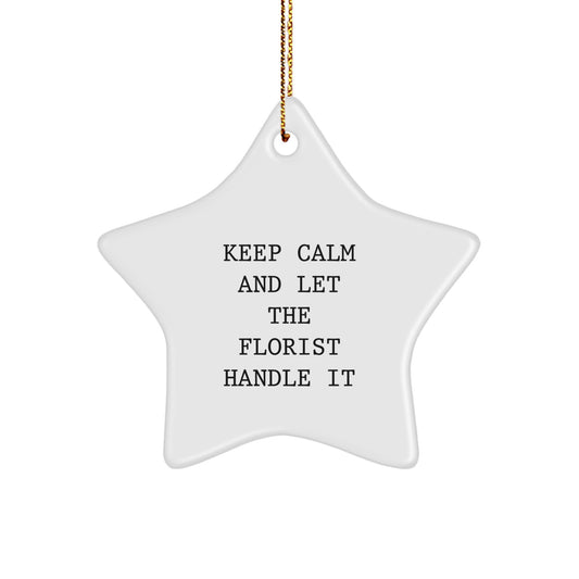 Gifts from Friends, Family, Coworkers - Keep Calm And Let The Florist Handle It, Star Ornament for Florist, Christmas Decor, Funny Quote - Image 1