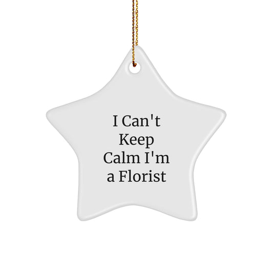 Funny Florist Gifts from Men - 'I Can't Keep Calm I'm A Florist' Star Ornament for Christmas - Gifts for Florists - Image 1