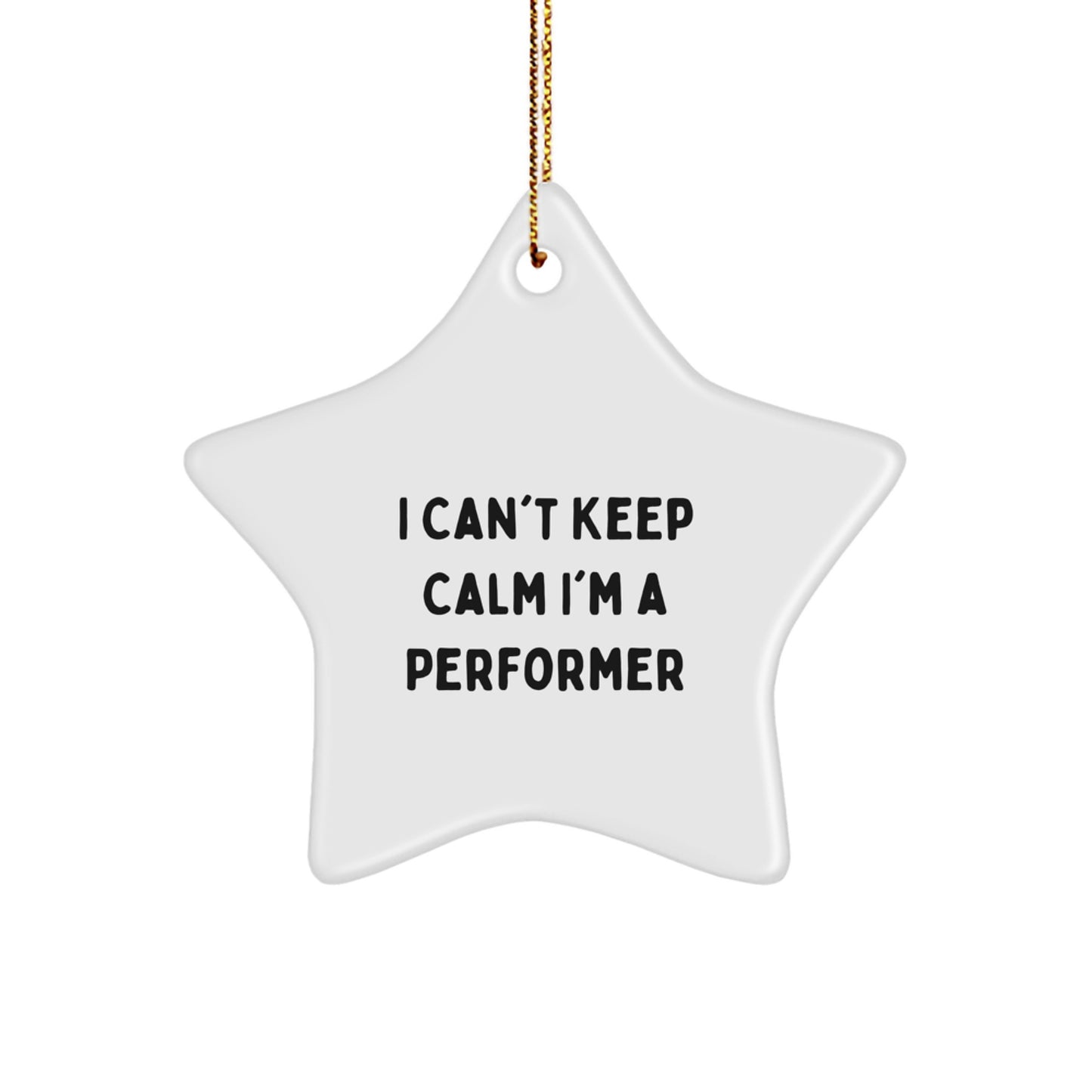 Funny Performer Gifts from Friends to Family, I Can't Keep Calm I'm A Performer Star Ornament for Christmas Unique Gifts for Men Women Coworkers - Image 1