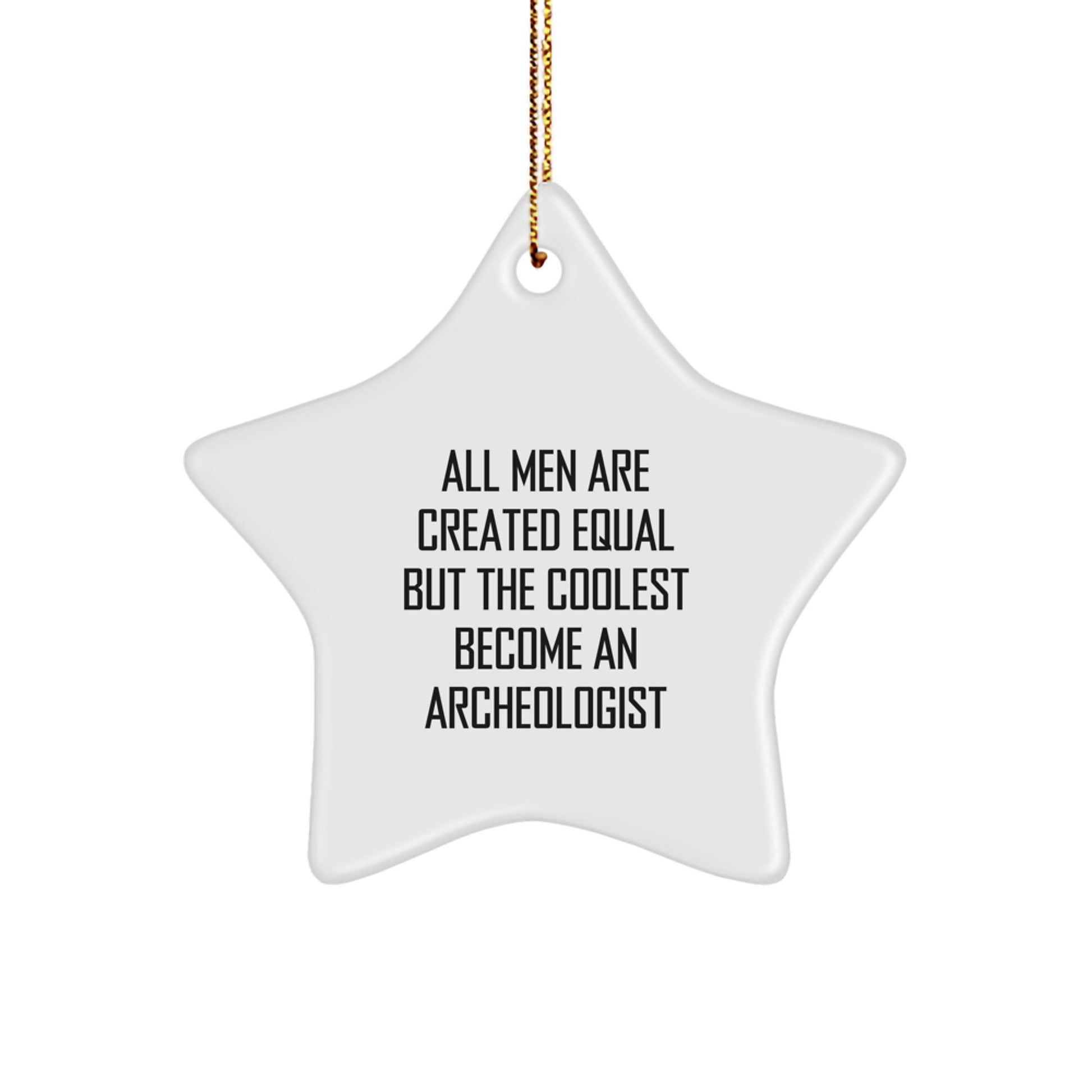Funny Archeologist Star Ornament Gifts from Friends and Family for Christmas Unique Decorations, 'All Men Are Created Equal...' - Image 1