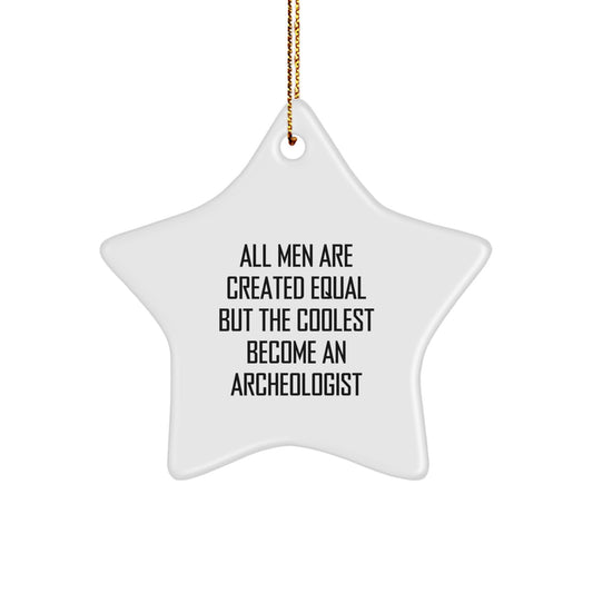 Funny Archeologist Star Ornament Gifts from Friends and Family for Christmas Unique Decorations, 'All Men Are Created Equal...' - Image 1