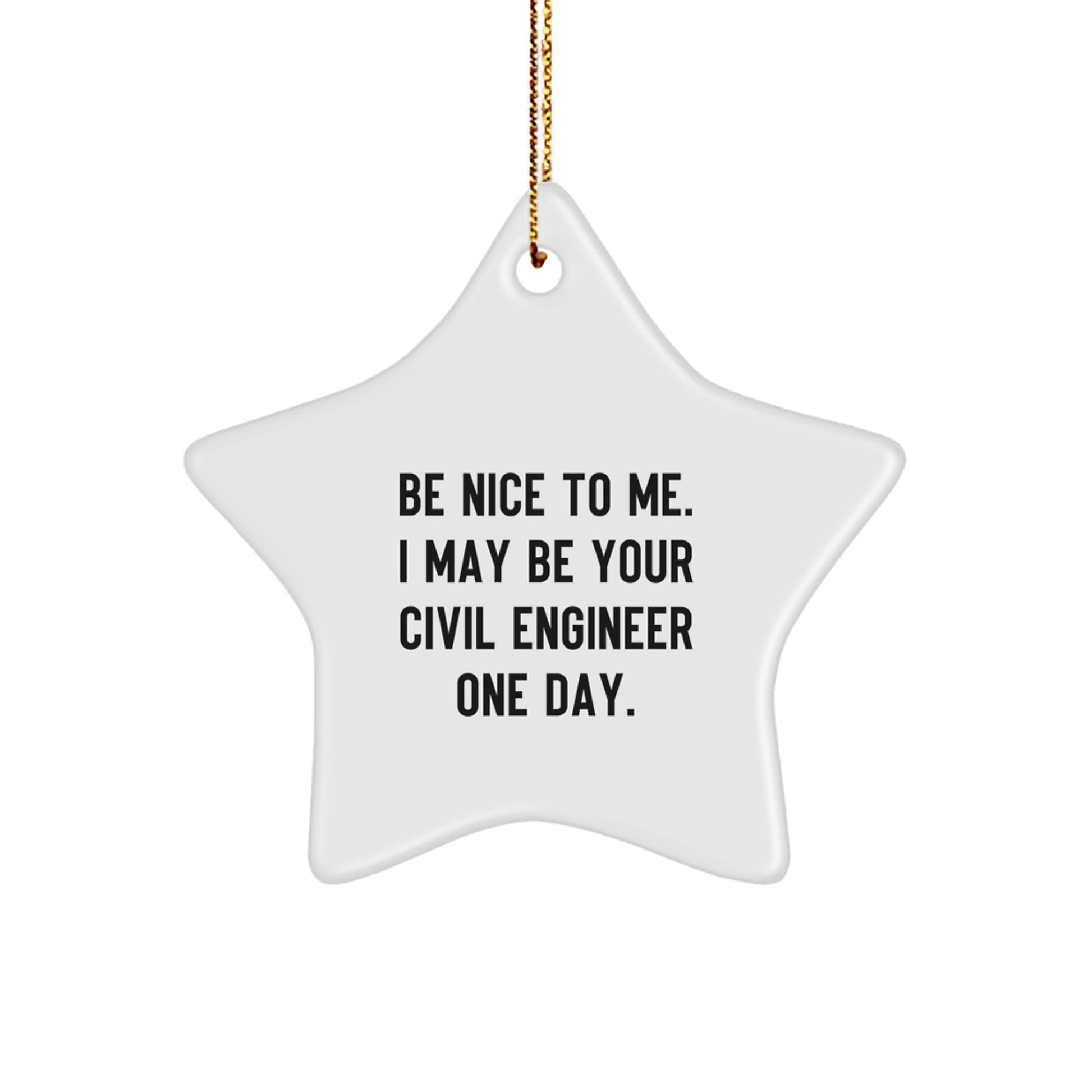 Funny Civil Engineer Gifts from Friends, Christmas Unique Star Ornaments for Civil Engineer Men, Be Nice To Me I May Be Your Civil Engineer One Day. - Image 1