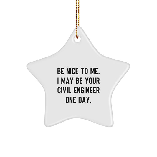 Funny Civil Engineer Gifts from Friends, Christmas Unique Star Ornaments for Civil Engineer Men, Be Nice To Me I May Be Your Civil Engineer One Day. - Image 1