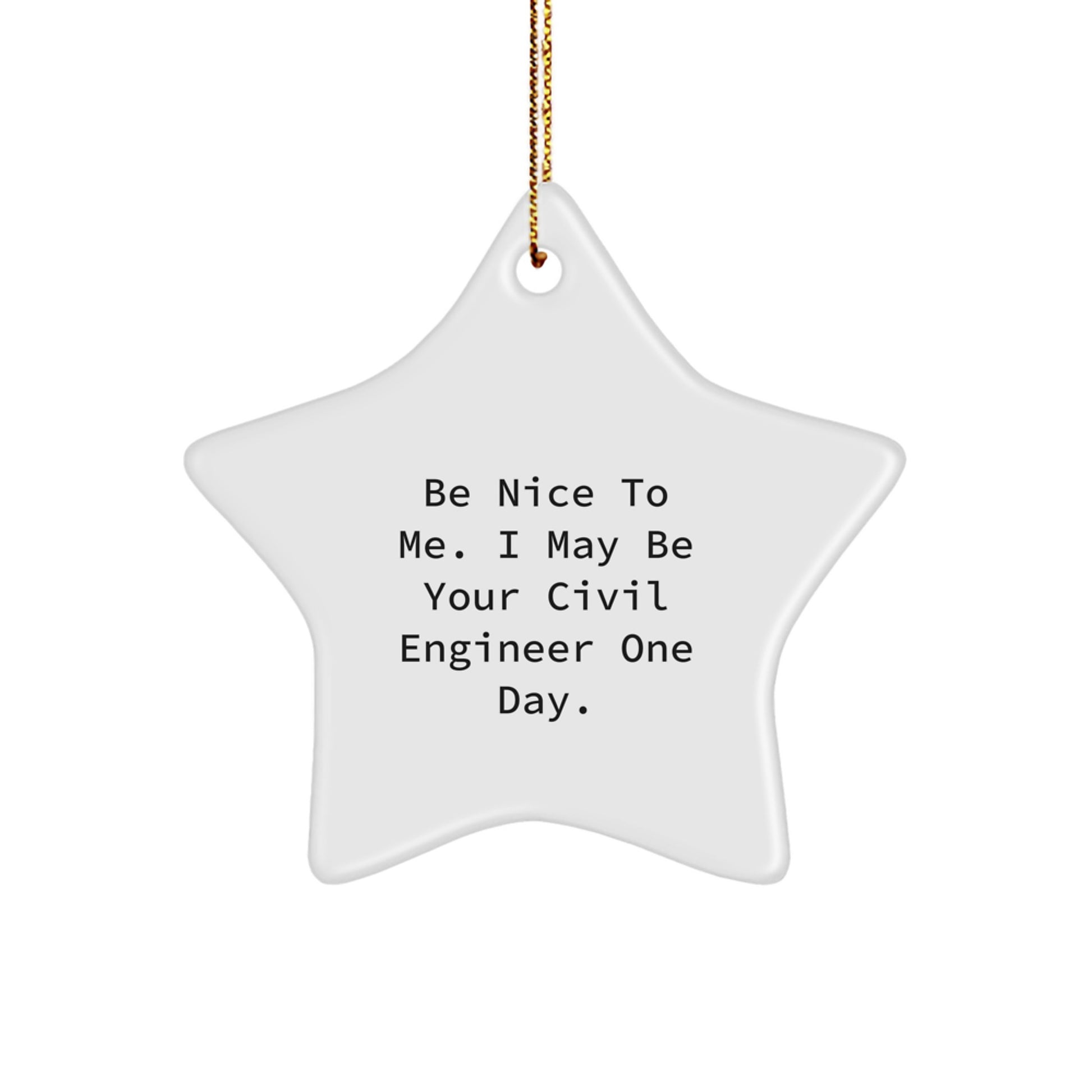 Funny Civil Engineer Gifts for Him, Be Nice to Me Star Ornament, White Star Shaped Christmas Unique Gifts from Friends - Image 1