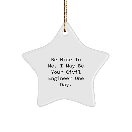 Funny Civil Engineer Gifts for Him, Be Nice to Me Star Ornament, White Star Shaped Christmas Unique Gifts from Friends - Image 1