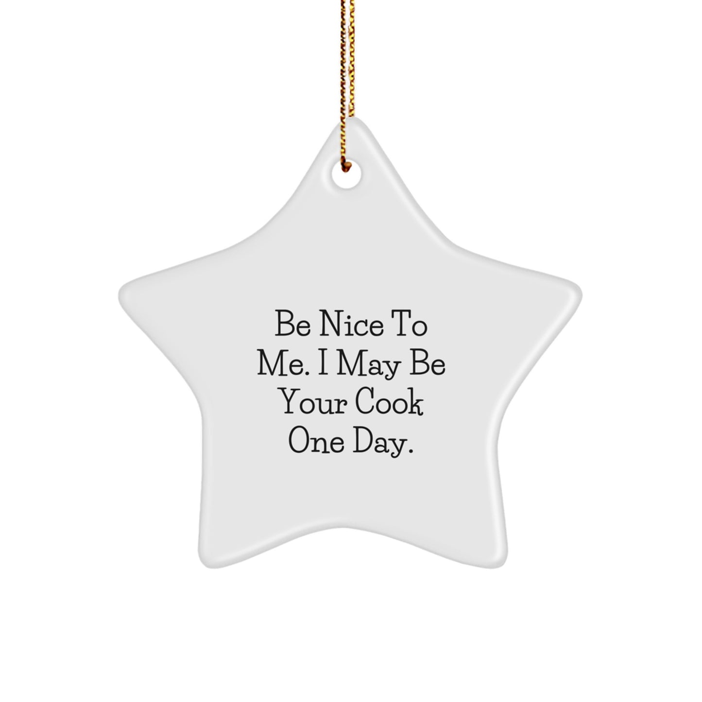 Funny Cook Gifts for Him Christmas Star Ornament, Gifts from Friends and Family, Be Nice To Me I May Be Your Cook One Day, Star Shaped Decor - Image 1