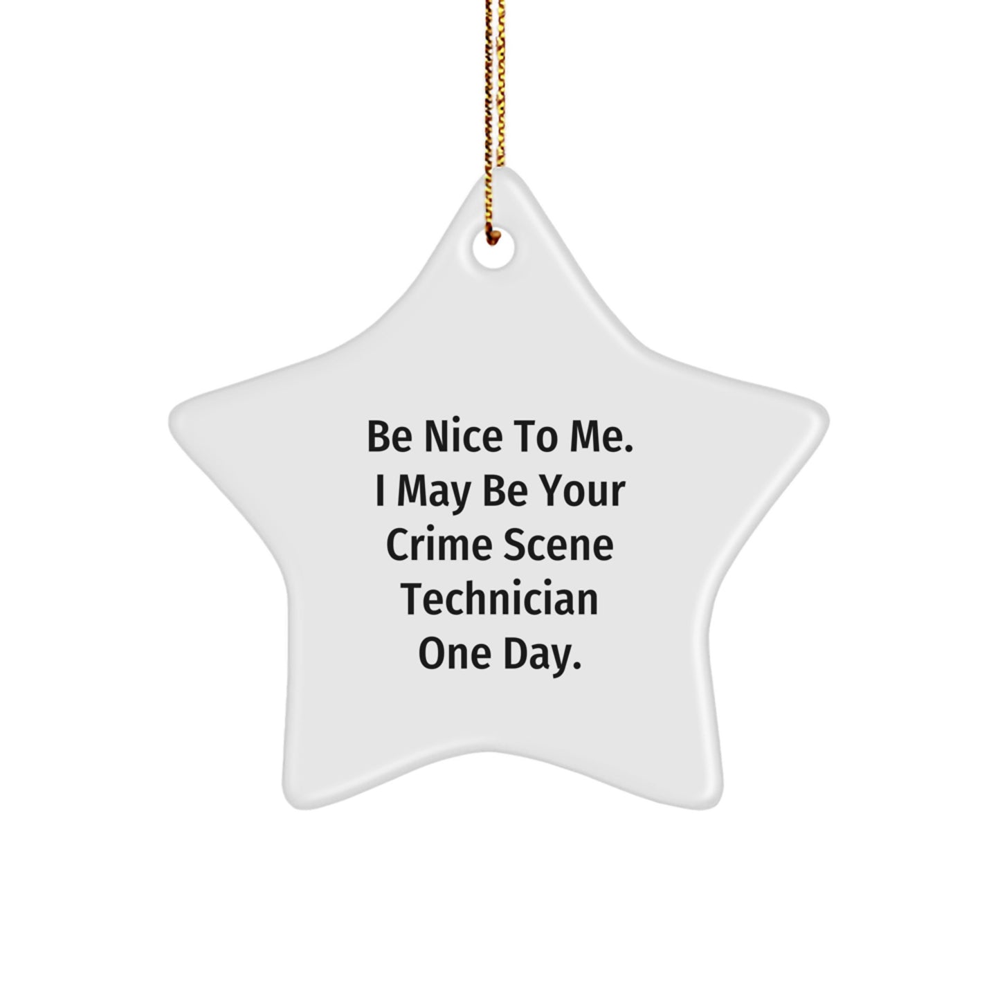 Funny Crime Scene Technician Gifts - Be Nice To Me. I May Be Your Crime Scene Technician One Day. - Star Ornament, White, 3.25" tall, Christmas Unique Gifts from Friends to Crime Scene Technician - Image 1