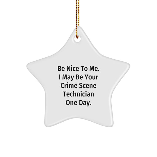 Funny Crime Scene Technician Gifts - Be Nice To Me. I May Be Your Crime Scene Technician One Day. - Star Ornament, White, 3.25" tall, Christmas Unique Gifts from Friends to Crime Scene Technician - Image 1