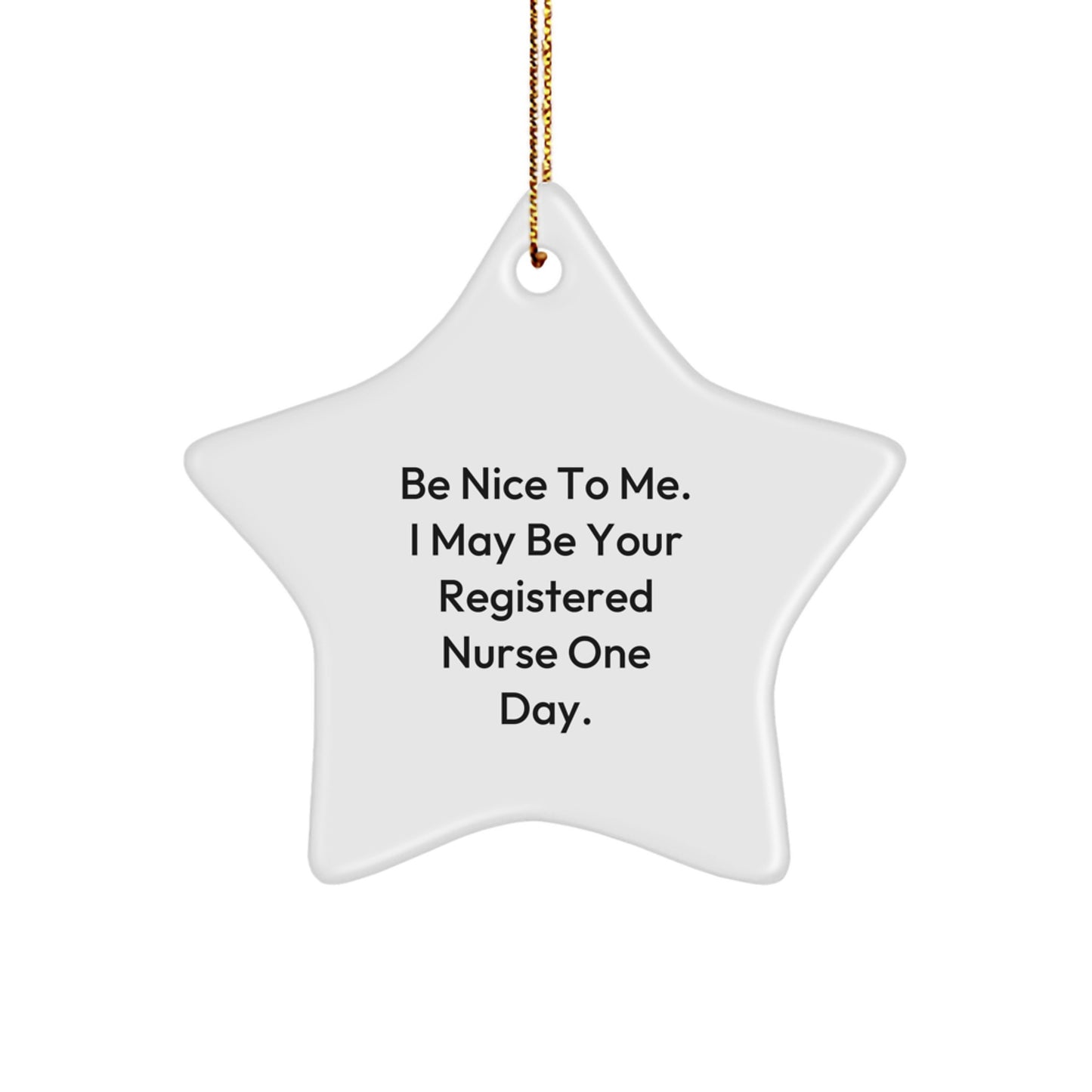 Gifts from Friends and Family for Registered Nurse - Be Nice To Me Star Ornament, Funny Quote, Christmas Decor - Image 1