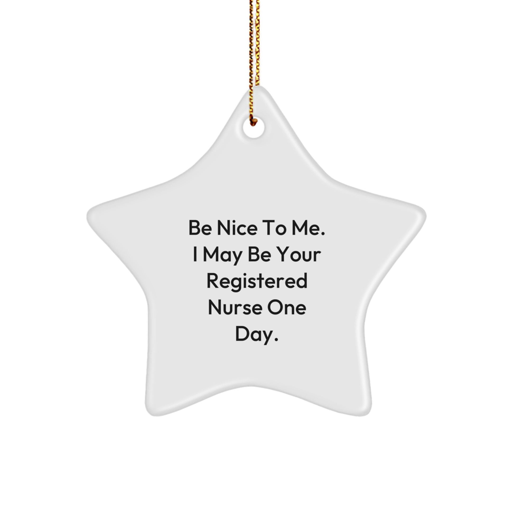 Gifts from Friends and Family for Registered Nurse - Be Nice To Me Star Ornament, Funny Quote, Christmas Decor - Image 1