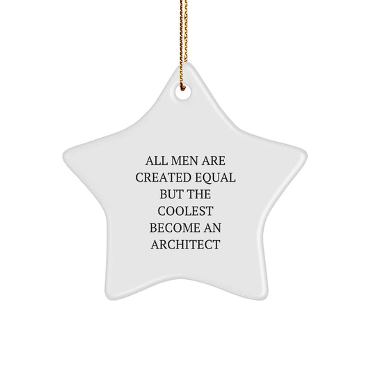 Funny Architect Star Ornament, Gifts from Men for Christmas Unique Gifts, All Men Are Created Equal But The Coolest Become An Architect Star Decor - Image 1
