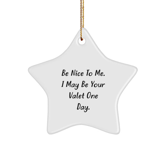 Funny Valet Gifts for Men from Friends - Star Ornament with Be Nice To Me I May Be Your Valet One Day Quote, Christmas Unique Decorations - Image 1