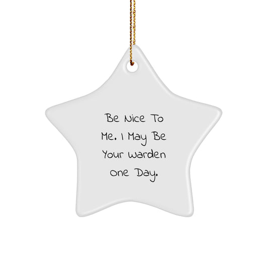 Funny Warden Gifts from Men - 'Be Nice To Me' Star Ornament for Christmas Unique Gifts for Warden - Image 1