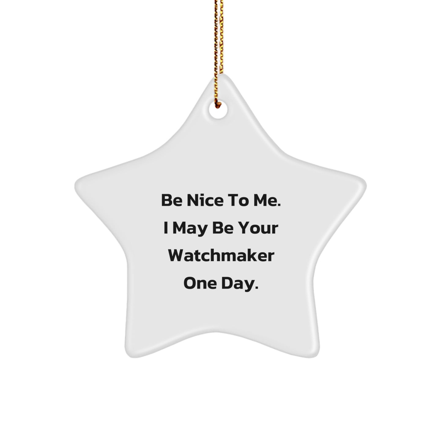 Funny Watchmaker Gifts from Friends, Star Ornament for Watchmaker, Be Nice To Me I May Be Your Watchmaker One Day Christmas Unique Gifts - Image 1