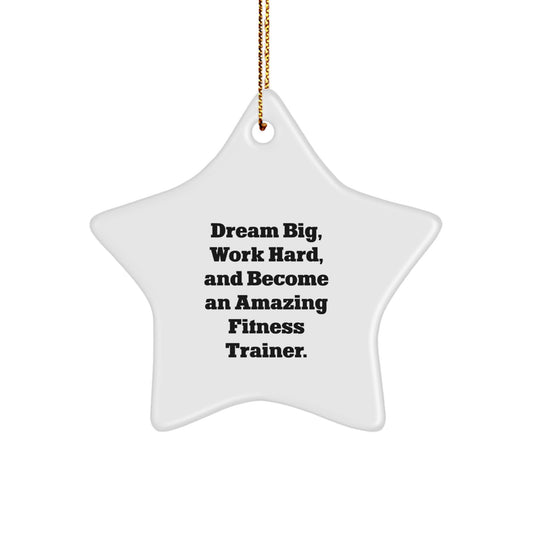 Inspirational Fitness Trainer Star Ornament Gifts from Friends and Family for Christmas Unique Decorations - 'Dream Big, Work Hard, And Become An Amazing Fitness Trainer' - Image 1