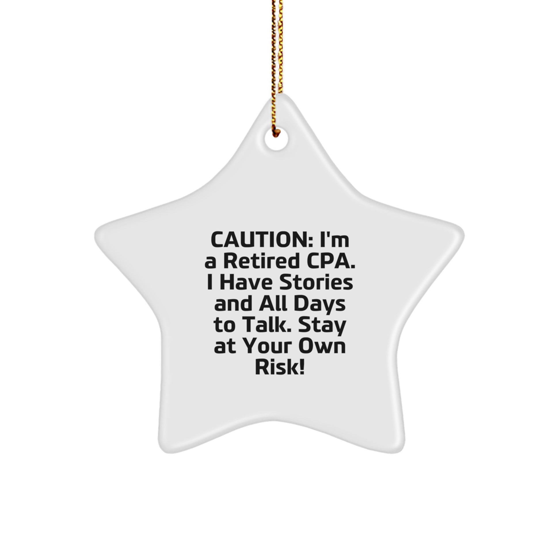 Funny CPA Gifts, Star Ornament for Christmas, 'Caution: I'm A Retired Cpa. I Have Stories And All Days To Talk. Stay At Your Own Risk!' Quote, Gifts from Friends, for CPA - Image 1