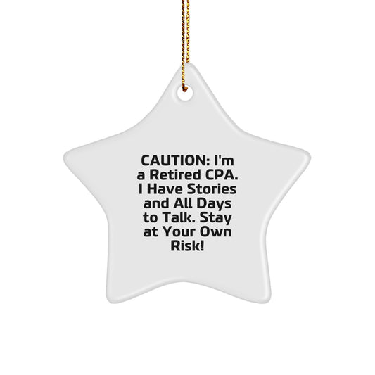 Funny CPA Gifts, Star Ornament for Christmas, 'Caution: I'm A Retired Cpa. I Have Stories And All Days To Talk. Stay At Your Own Risk!' Quote, Gifts from Friends, for CPA - Image 1