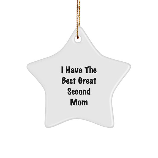 Funny Second Mom Star Ornament Gifts from Men - I Have The Best Great Second Mom Star Christmas Ornament for Second Mom by Best Gift Giver - Image 1