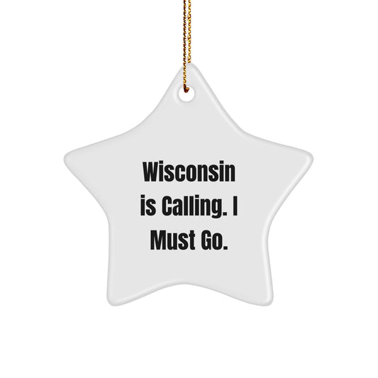 Wisconsin Gifts from Friends, Star Ornament 'Wisconsin Is Calling. I Must Go.' for Christmas Unique Gifts for Wisconsin Men - Image 1