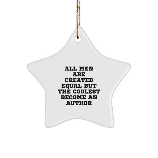 Author Star Ornament, Funny Quote Gifts from Men to Author, Star Ornament for Author, Unique Christmas Unique Gifts for Author, All Men Are Created Equal But The Coolest Become An Author - Image 1