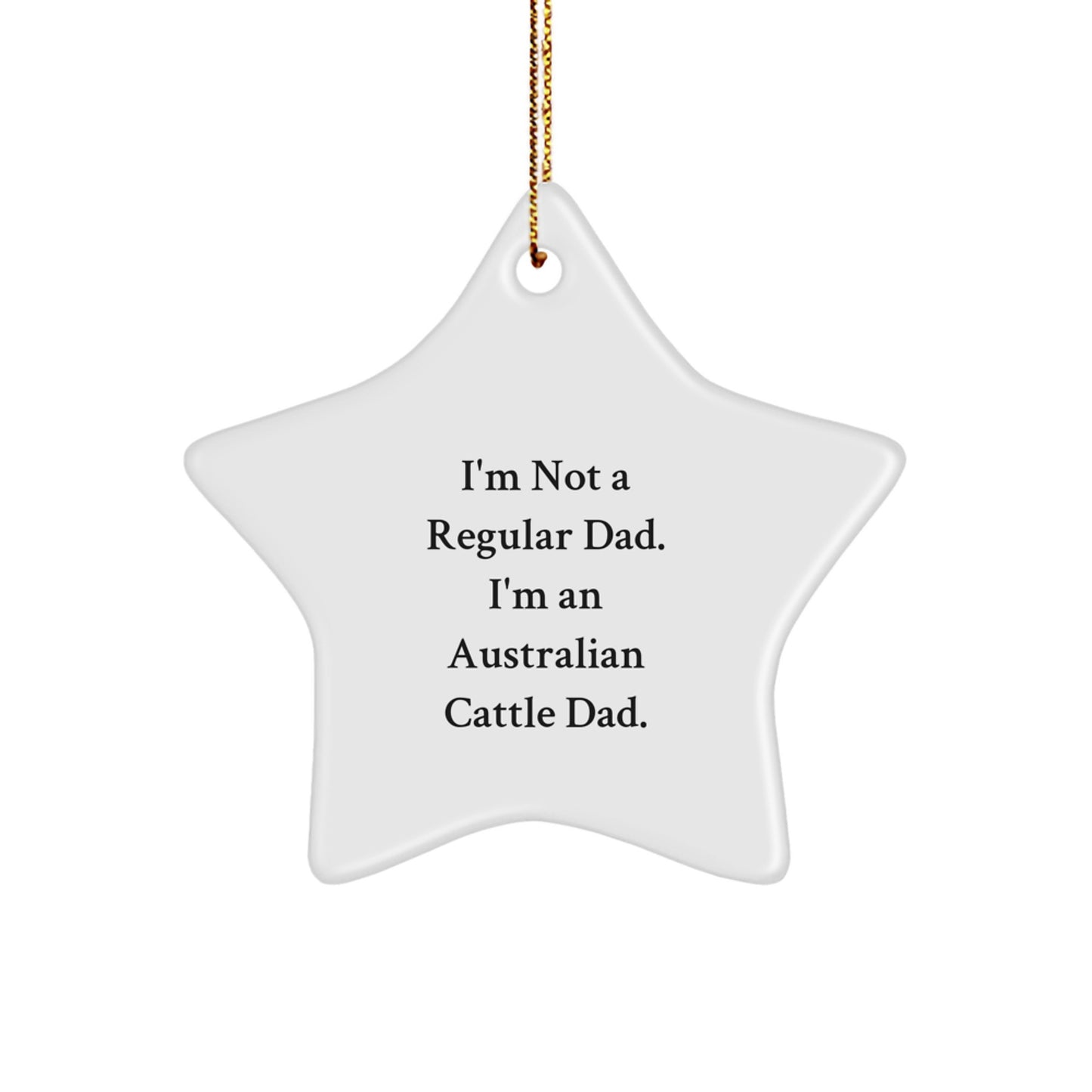 Australian Cattle Dad Gifts, Funny Star Ornament for Men, 'I'm Not A Regular Dad. I'm An Australian Cattle Dad.' Christmas Unique Gifts from Dad to Family - Image 1