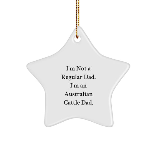 Australian Cattle Dad Gifts, Funny Star Ornament for Men, 'I'm Not A Regular Dad. I'm An Australian Cattle Dad.' Christmas Unique Gifts from Dad to Family - Image 1