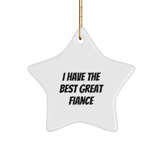 Funny Fiance Star Ornament Gifts from Men to Fiancee, Great Fiance Christmas Unique Gifts, I 'Have The Best Great Fiance' Star Shaped Decoration - Image 1