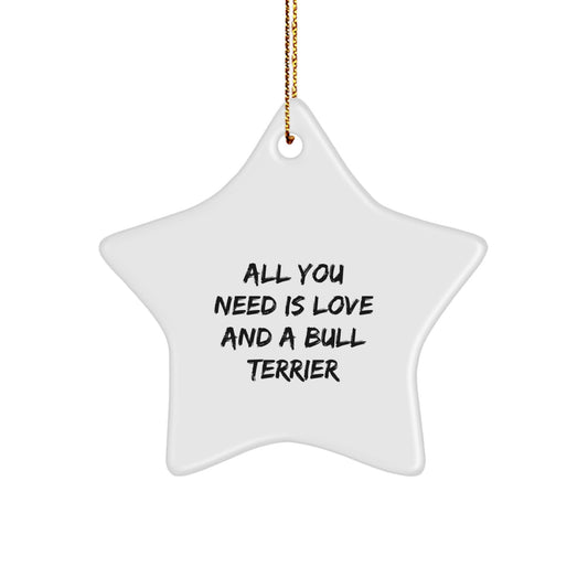 Bull Terrier Dog Lover Gifts from Friends - Funny Inspirational Star Ornament for Christmas Unique Gifts - 'All You Need Is Love And A Bull Terrier' Decoration - Image 1