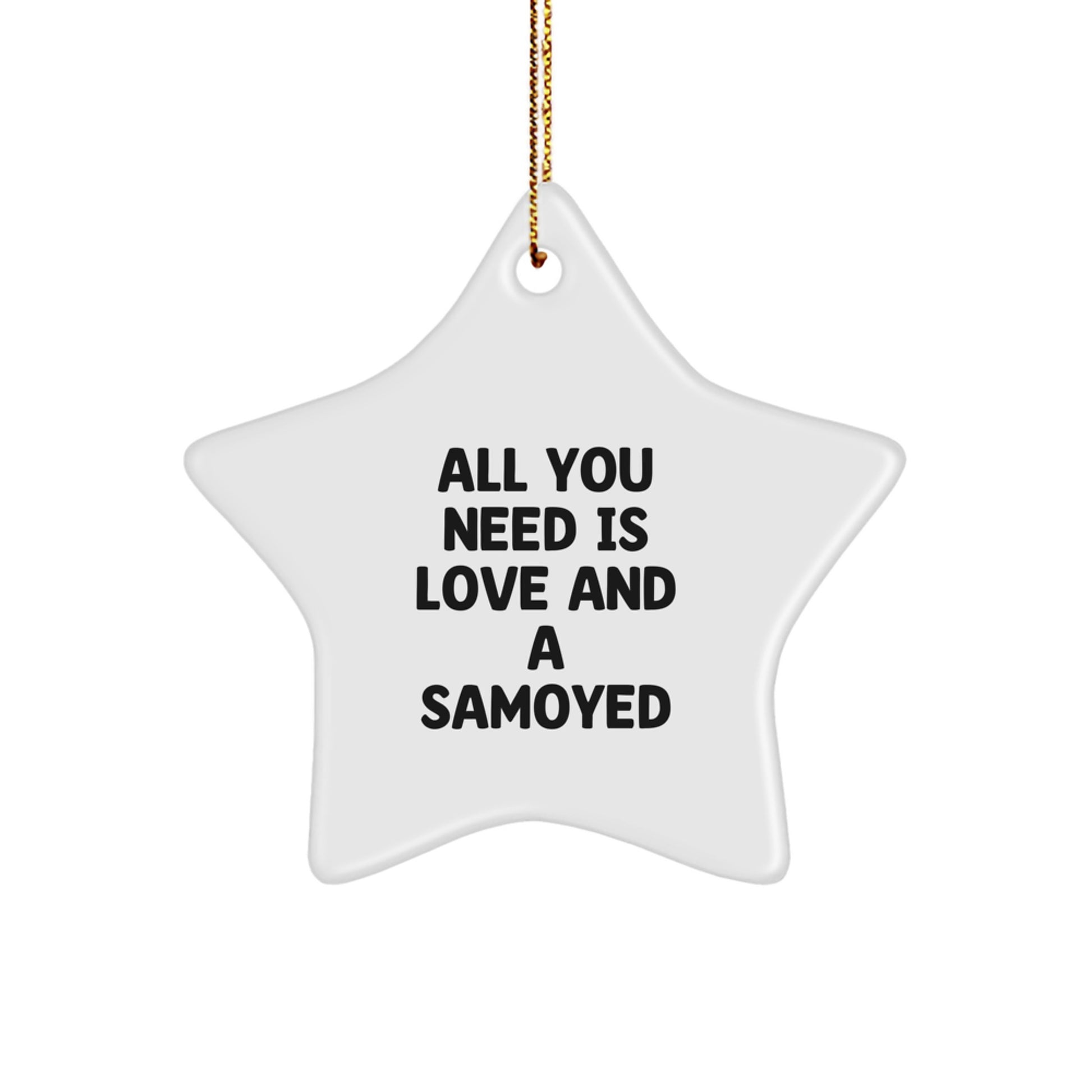 Funny Samoyed Dog Star Ornament Gifts for Men, Women, or Friends by Christmas, 'All You Need Is Love And A Samoyed', Unique Star Decorations - Image 1