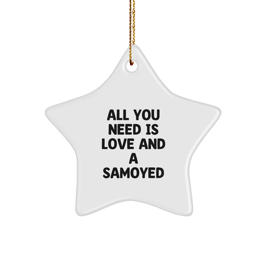 Funny Samoyed Dog Star Ornament Gifts for Men, Women, or Friends by Christmas, 'All You Need Is Love And A Samoyed', Unique Star Decorations - Image 1
