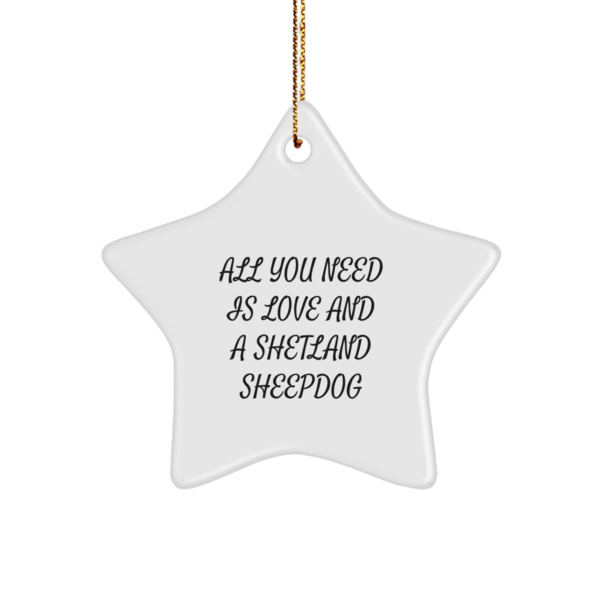 Shetland Sheepdog Star Ornament Gifts for Men Women Friends Family from You, Christmas Unique Star Ornaments, All You Need Is Love And A Shetland Sheepdog - Image 1