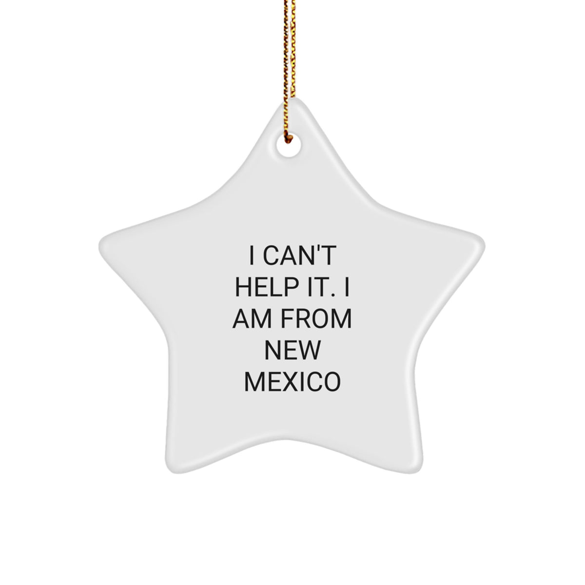 Funny New Mexico Star Ornament Gifts from Friends and Family for Christmas Decoration - I Can't Help It. I Am From New Mexico - Image 1